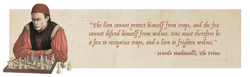 An illustration of Niccolo Machiavelli playing chess beside his quote: "The lion cannot protect himself from traps, and the fox cannot defend himself from wolves. One must therefore be a fox to recognize traps, and a lion to frighten wolves."