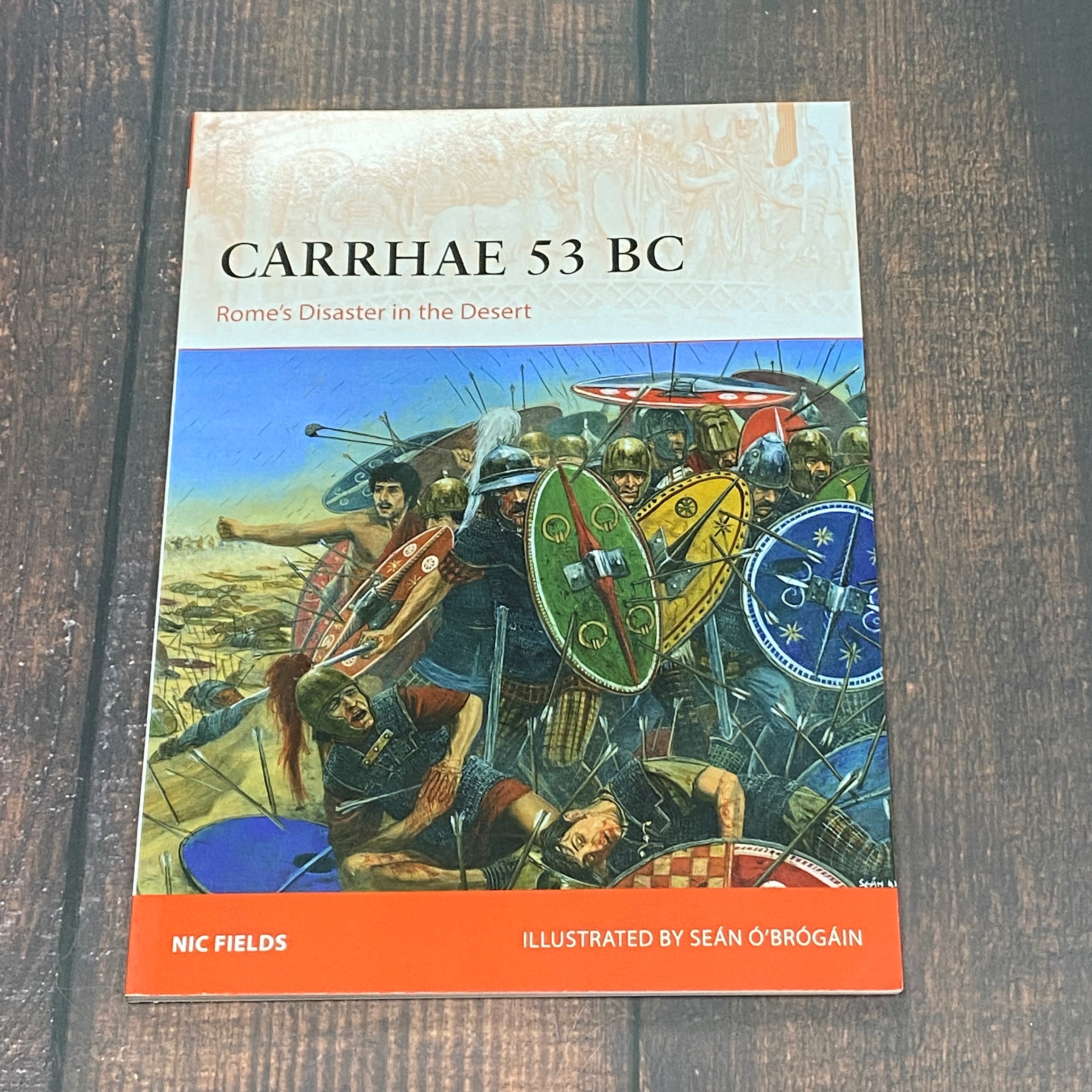 Carrhae 53 BC: Rome's Disaster in the Desert: Campaign Nic Fields